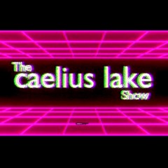 'THE CAELIUS LAKE SHOW' THEME TUNE