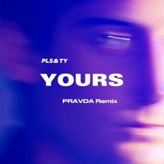 Free Download : PLS&TY - Yours ( PRAVDA Remix)
