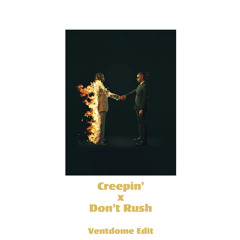 Creepin' X Don't Rush (Ventdome Edit)