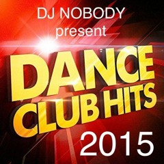 DJ NOBODY present DANCE CLUB HITS 2015