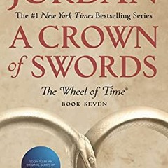 Access KINDLE 📰 A Crown of Swords: Book Seven of 'The Wheel of Time' by  Robert Jord