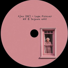 Ajna (BE) - Lupe Forever (M8 & Sagawa Edit)