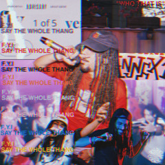 F.Y.I - SAY THE WHOLE THANG