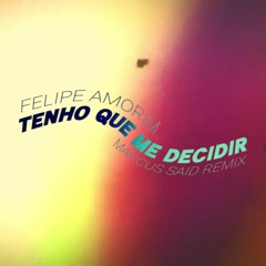 Felipe Amorim - Tenho Que Me Decidir (Marcus Said Remix)