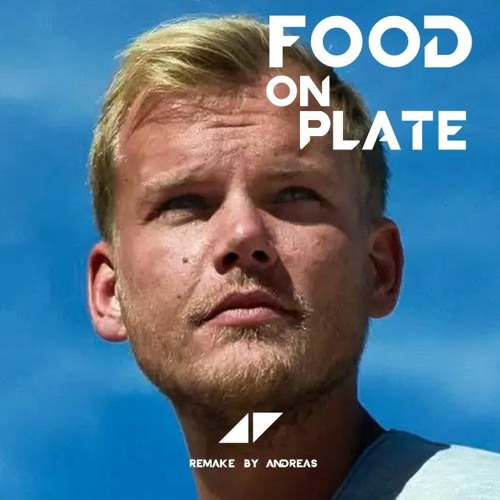 Stream Avicii Food on Plate (Full Remake by Andreas) by Andreas
