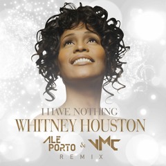 Whitney Houston - I Have Nothing (Ale Porto & VMC Remix) #FREE DOWNLOAD
