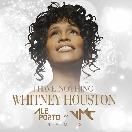 Stream Whitney Houston - I Have Nothing (Ale Porto & VMC Remix) #FREE  DOWNLOAD by Ale Porto | Listen online for free on SoundCloud