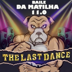 BAILE DA MATILHA 11.0 - THE LAST DANCE