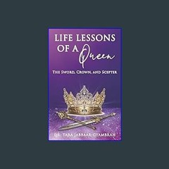 [PDF] 📕 Life Lessons of a Queen: The Sword, Crown, and Scepter Read online