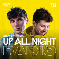 Up All Night Radio #082 [CARSTN & Phake Mix]