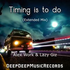 Alex Work & Lazy Giz - Timing Is To Do (Extended Mix)