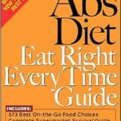 [READ] KINDLE ✔️ The Abs Diet Eat Right Every Time Guide by David Zinczenko,Ted Spike