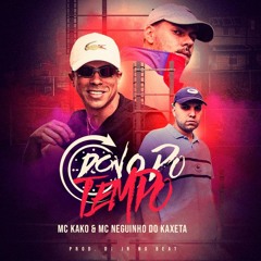 MC Kako e MC Neguinho do Kaxeta - Dono do Tempo (áudio oficial) DJ JR no Beat