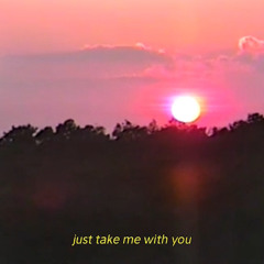take me with you