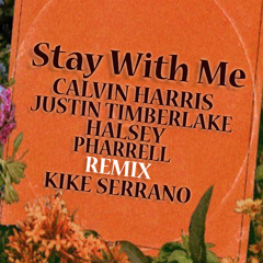 Stay With Me - Calvin Harris Ft Justin Timberlake, Halsey, Pharrell Remix Kike Serrano
