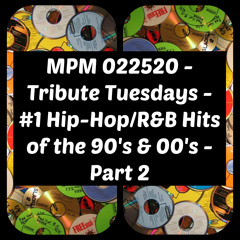 MPM 022520 - Tribute Tuesday - #1 Hip-Hop/R&B Hits of the 90's & 00's - Part 2