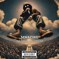 Mwaziwe (feat. cedro lavin & LIXXCAVA)