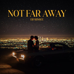 Dj Frisbee - Not Far Away