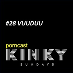 KINKY SUNDAYS porncast #28 VUUDUU