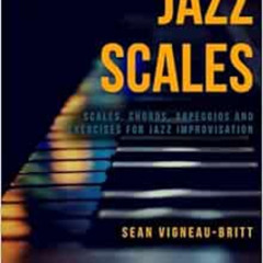 Get KINDLE 💕 Jazz Scales: Scales, Chords, Arpeggios, and Exercises for Jazz Improvis
