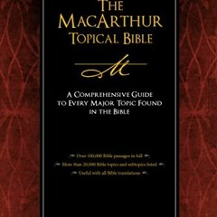Access [PDF EBOOK EPUB KINDLE] The MacArthur Topical Bible: A Comprehensive Guide to Every Major Top