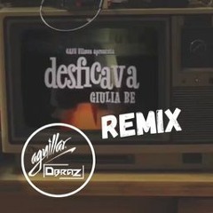 GIULIA BE - Desficava (AGUILLAR & DBRAZ REMIX) PROMO