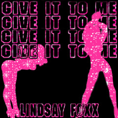 Give it to me