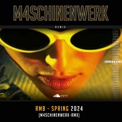 RMB - SPRING 2024 (M4SCHINENWERK-RmX)