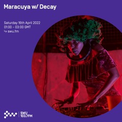 Maracuya w/ Decay | SWU.FM | 16/04/2022