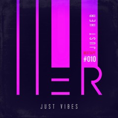 IAMHER Mixtape #010 'Just Vibes' By Just Her