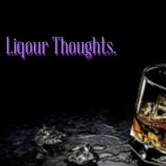 Liquor Thoughts. (Prod. by Branowic)
