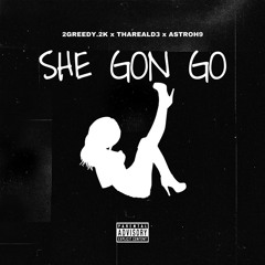 2greedy.2k ~ She gone go ft-thareald3 x Astrohh9