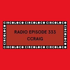 Circoloco Radio 333 - CCraig