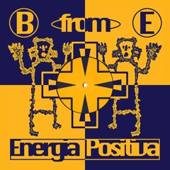 B From E - Energia Positiva (Incl. Baldo Remix) (PE019)