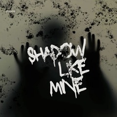 Shadow like Mine