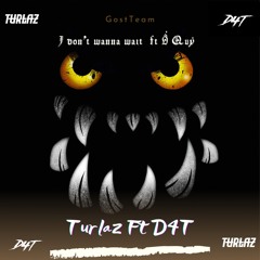 I Don't Wanna Wait ft Ổ Quỷ - Turlaz ft D4T [ FREE DOWNLOAD ]