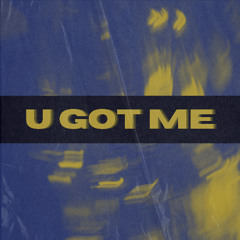 U Got Me