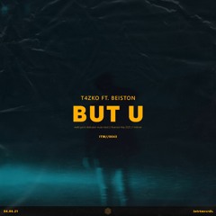 T4zko - But U ft. Beiston (Extended Mix)