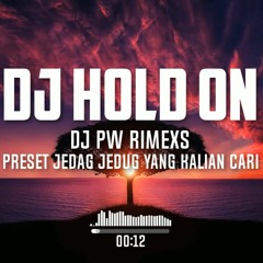 DJ HOLD ON I STILL WANT YOU | DJ VIRAL YANG KALIAN CARI - DJ PW RIMEXS