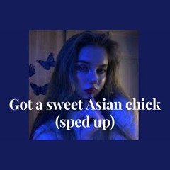 Got a sweet Asian chick (sped up)