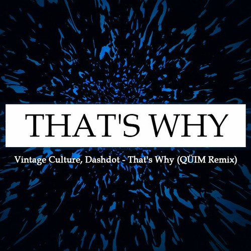 Vintage Culture, Dashdot - That's Why (QÜIM Remix) [FREE DL]