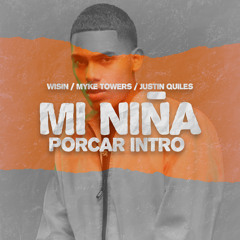 Wisin & Myke Towers Ft. Justin Quiles - Mi Niña (Intro Porcar)
