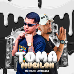 MC LONE TOMA MUCILON [[ DJ ERICK DA VILA ]]