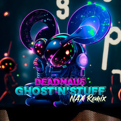 Deadmau5 - Ghosts'N'Stuffs (NAX Tribute RMX)