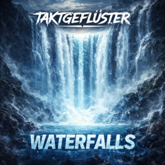 Waterfalls (Taktgeflüster Remix)
