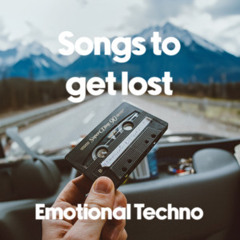 Songs to get lost - Emotional techno