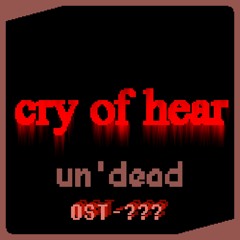 Cry of hear - un'dead [OST-???]