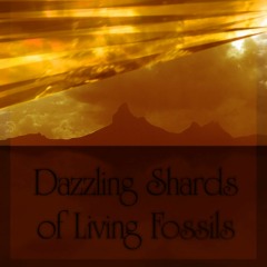 Dazzling Shards of Living Fossils (2020)