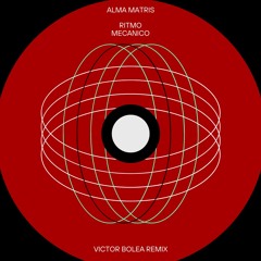 Alma Matris - Ritmo Mecanico (Victor Bolea Remix)