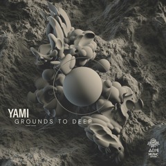 GR16 EP // YAMI - Grounds to Deep (Promomix)